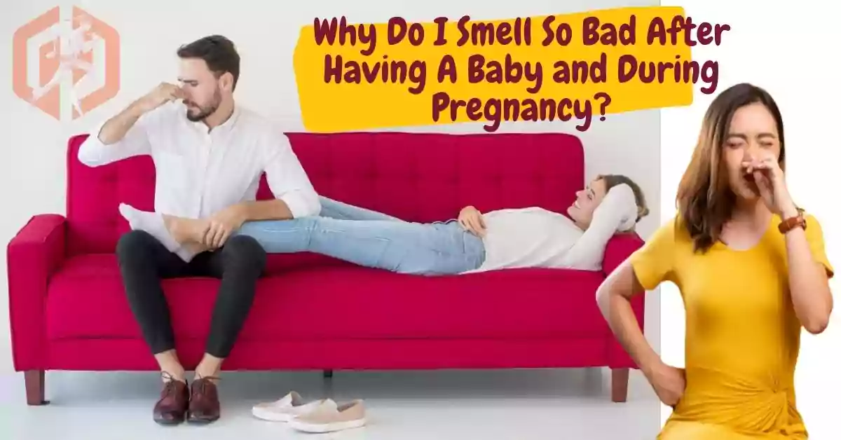 Why Do I Smell So Bad After Having A Baby