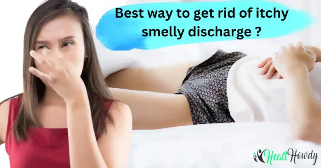 get rid of itchy smelly discharge