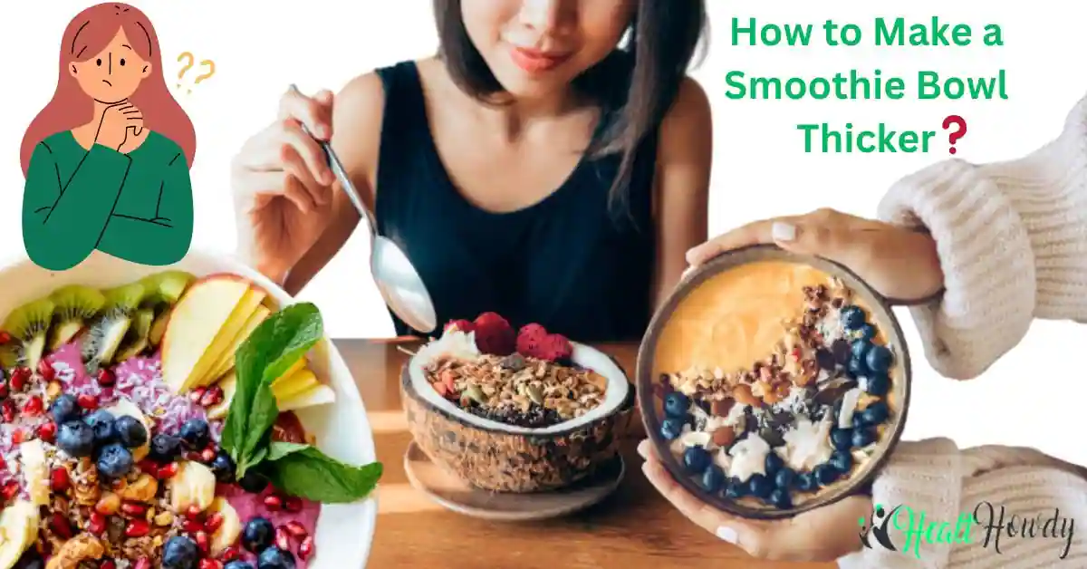 How to Make a Smoothie Bowl Thicker