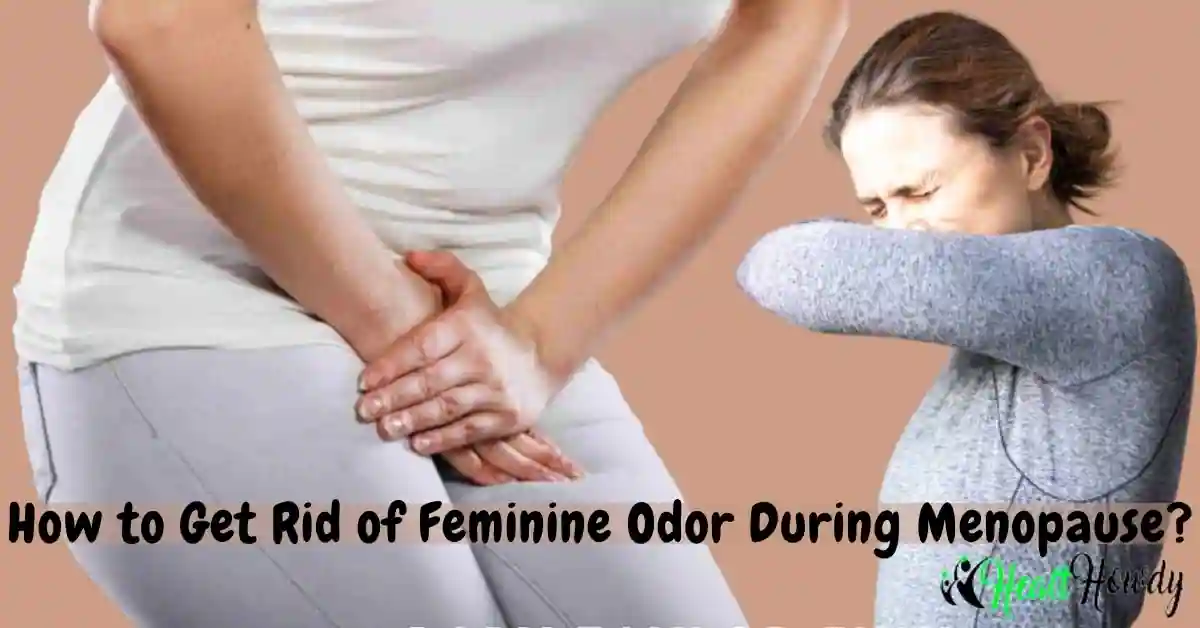 How to Get Rid of Feminine Odor During Menopause