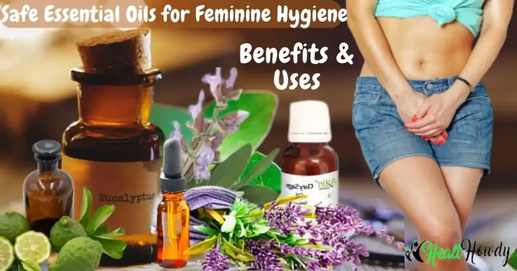 Safe Essential Oils for Feminine Hygiene, Benefits and Uses