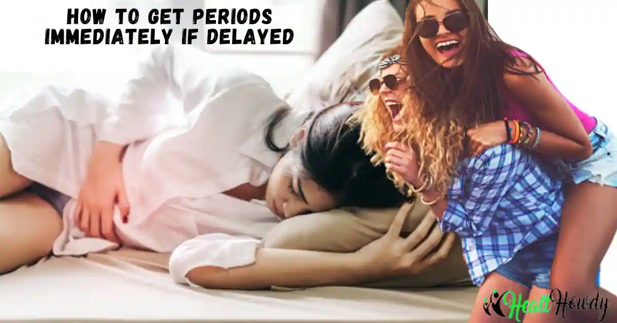 How to Get Periods Immediately If Delayed