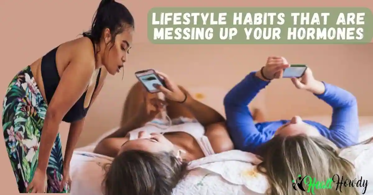 lifestyle habits messing up hormones