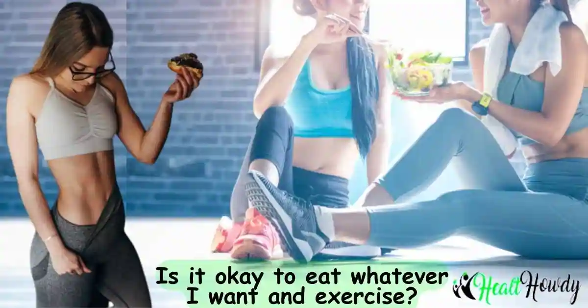 Is it okay to eat whatever I want and exercise