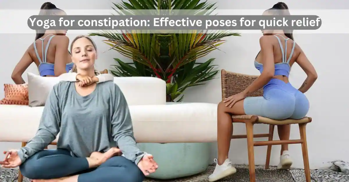 Yoga for Constipation: 3 Effective Poses Relieve Gas Immediately